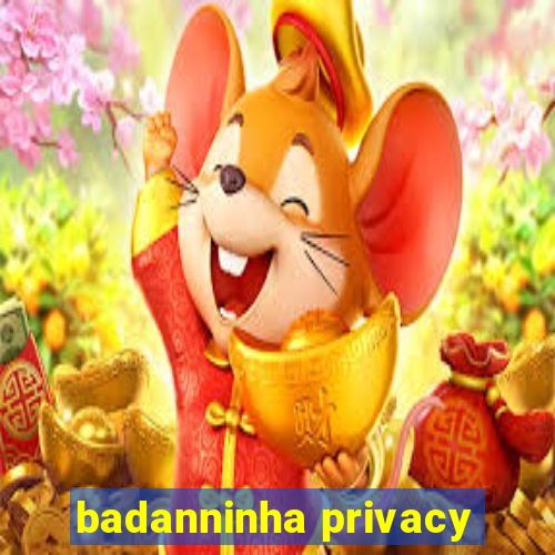 badanninha privacy